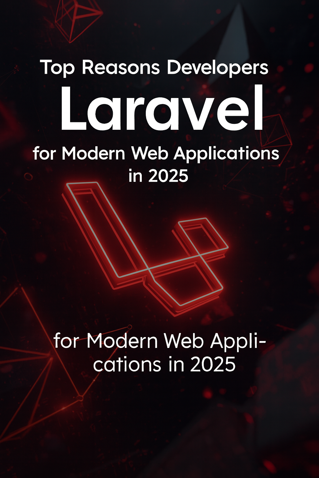 Top Reasons Developers Choose Laravel for Modern Web Applications in 2025